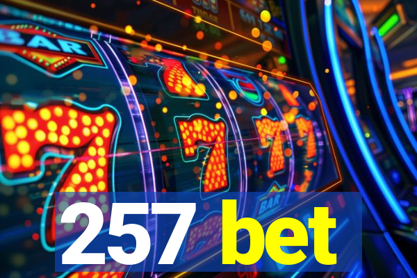 257 bet